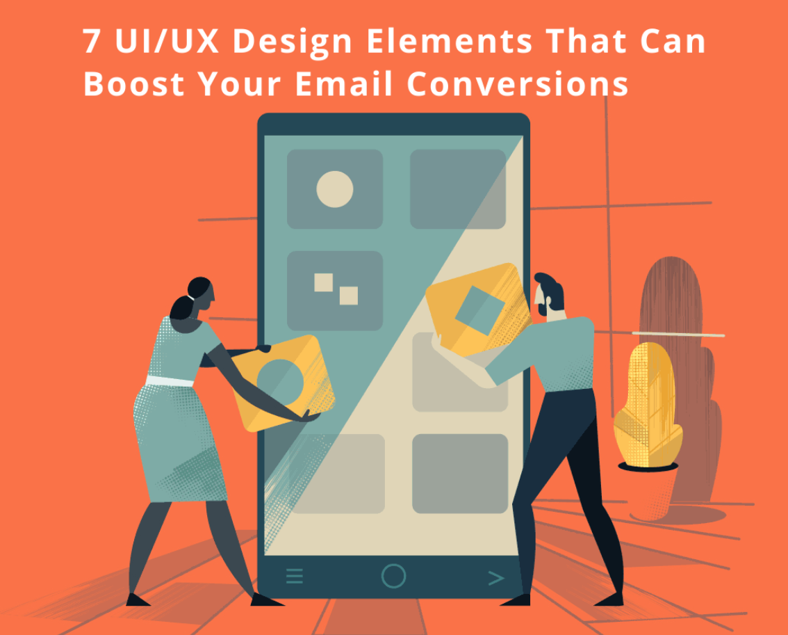 7 UI/UX Design Elements That Can Boost Your Email Conversions